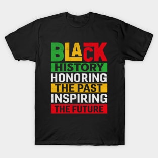 Black History Honoring The Past Inspiring The Future T-Shirt